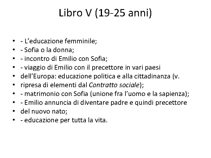 Libro V (19 -25 anni) • • • - L’educazione femminile; - Sofia o