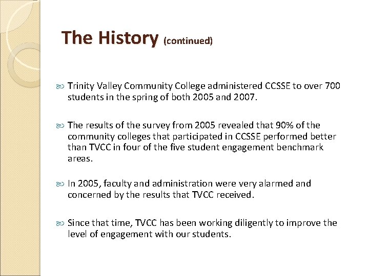The History (continued) Trinity Valley Community College administered CCSSE to over 700 students in