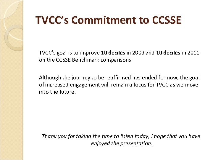 TVCC’s Commitment to CCSSE TVCC’s goal is to improve 10 deciles in 2009 and