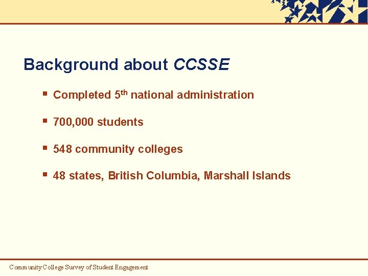 Background about CCSSE § Completed 5 th national administration § 700, 000 students §