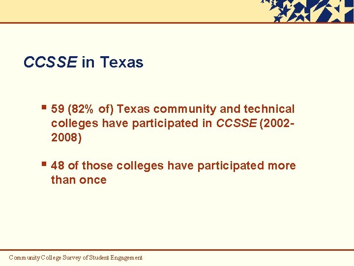 CCSSE in Texas § 59 (82% of) Texas community and technical colleges have participated