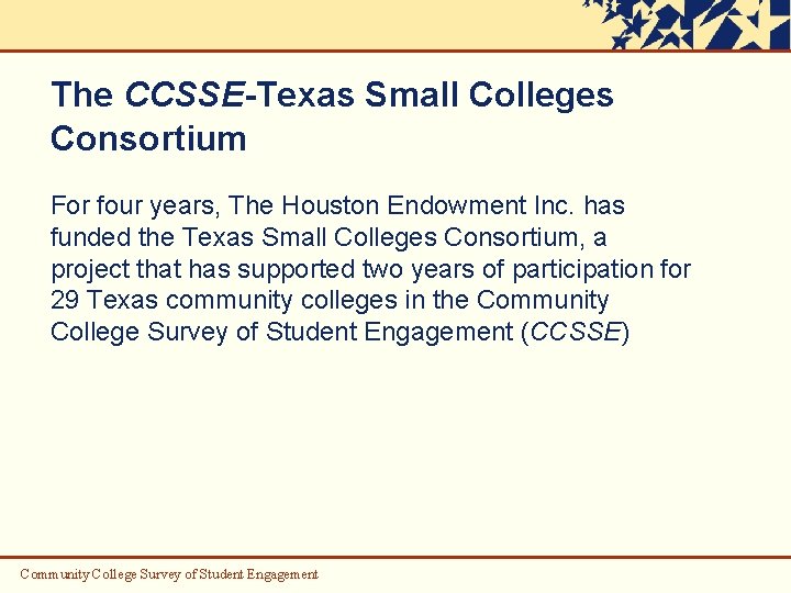 The CCSSE-Texas Small Colleges Consortium For four years, The Houston Endowment Inc. has funded