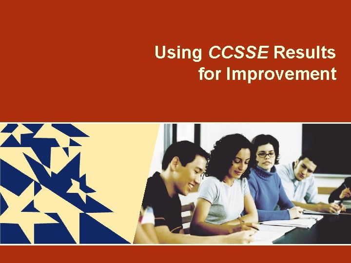 Using CCSSE Results for Improvement 