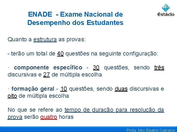ENADE - Exame Nacional de Desempenho dos Estudantes Quanto a estrutura as provas: -