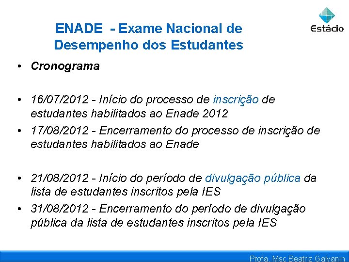 ENADE - Exame Nacional de Desempenho dos Estudantes • Cronograma • 16/07/2012 - Início