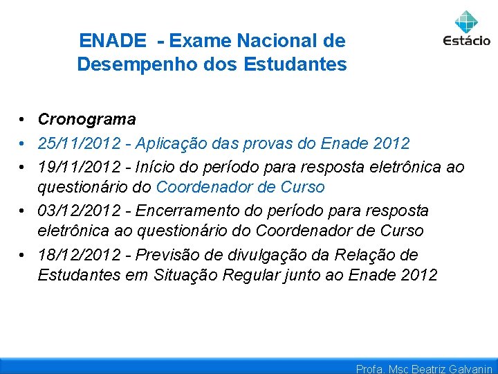 ENADE - Exame Nacional de Desempenho dos Estudantes • Cronograma • 25/11/2012 - Aplicação