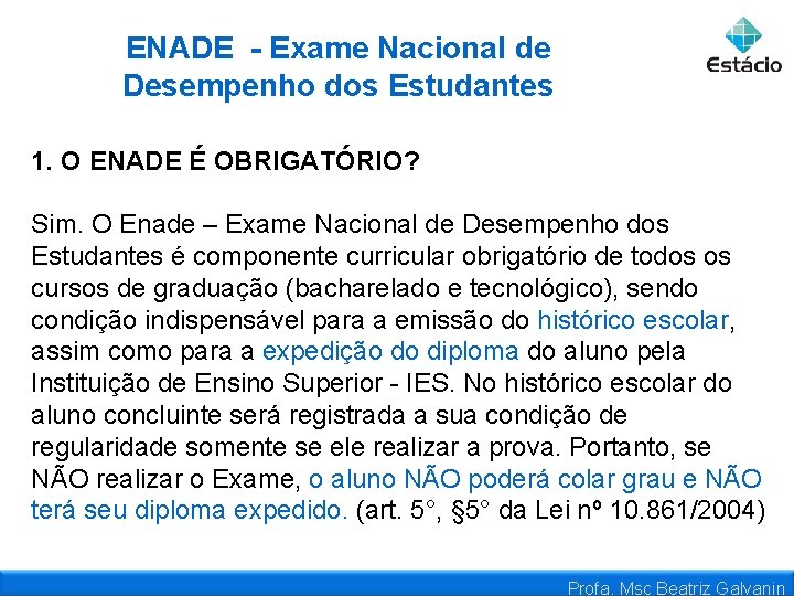 ENADE - Exame Nacional de Desempenho dos Estudantes 1. O ENADE É OBRIGATÓRIO? Sim.