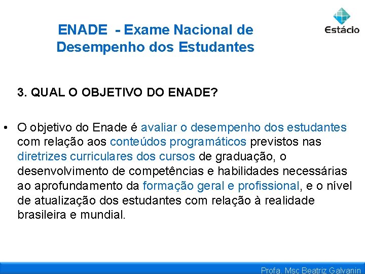 ENADE - Exame Nacional de Desempenho dos Estudantes 3. QUAL O OBJETIVO DO ENADE?