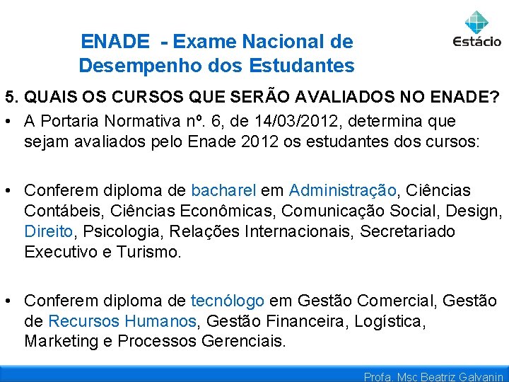 ENADE - Exame Nacional de Desempenho dos Estudantes 5. QUAIS OS CURSOS QUE SERÃO