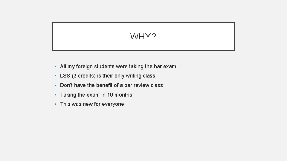 WHY? • All my foreign students were taking the bar exam • LSS (3
