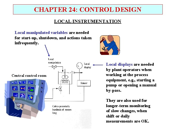 CHAPTER 24: CONTROL DESIGN LOCAL INSTRUMENTATION Local manipulated variables are needed for start-up, shutdown,