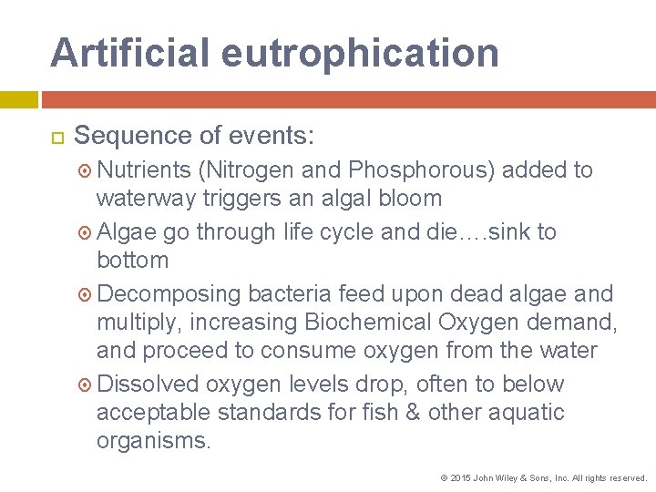 Artificial eutrophication Sequence of events: Nutrients (Nitrogen and Phosphorous) added to waterway triggers an