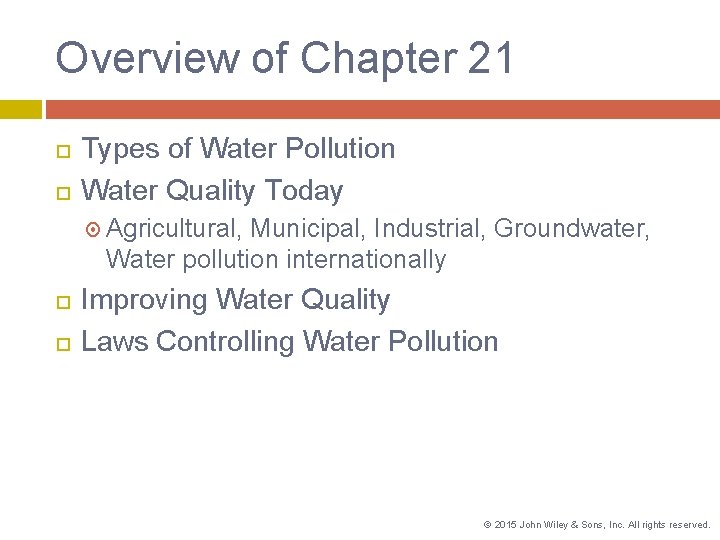 Overview of Chapter 21 Types of Water Pollution Water Quality Today Agricultural, Municipal, Industrial,