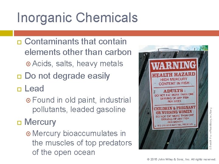 Inorganic Chemicals Contaminants that contain elements other than carbon Acids, salts, heavy metals Do