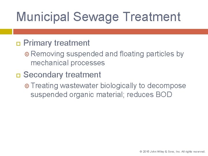 Municipal Sewage Treatment Primary treatment Removing suspended and floating particles by mechanical processes Secondary