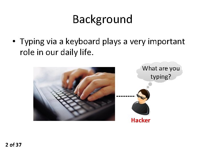 Background • Typing via a keyboard plays a very important role in our daily