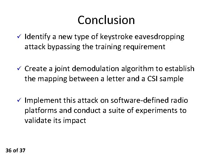 Conclusion ü Identify a new type of keystroke eavesdropping attack bypassing the training requirement