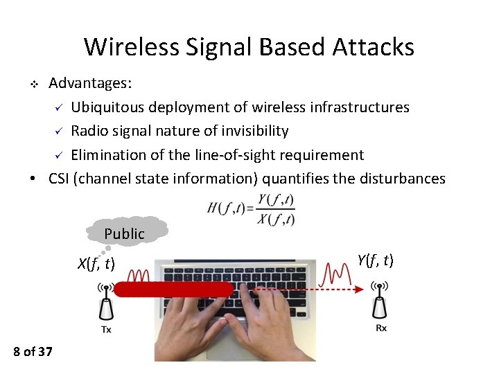 Wireless Signal Based Attacks Advantages: ü Ubiquitous deployment of wireless infrastructures ü Radio signal