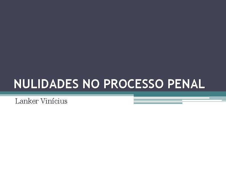 NULIDADES NO PROCESSO PENAL Lanker Vinícius 