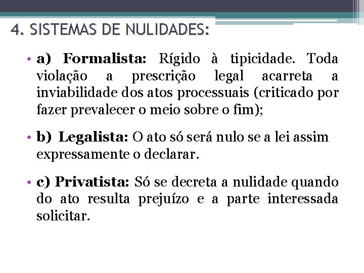 4. SISTEMAS DE NULIDADES: • a) Formalista: Rígido à tipicidade. Toda violação a prescrição