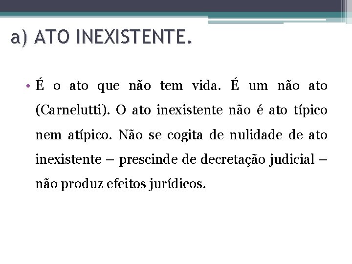 a) ATO INEXISTENTE. • É o ato que não tem vida. É um não