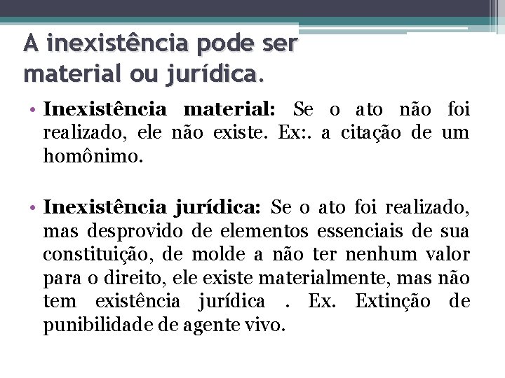 A inexistência pode ser material ou jurídica. • Inexistência material: Se o ato não