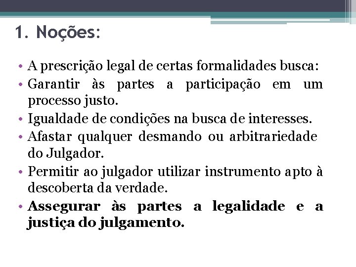1. Noções: • A prescrição legal de certas formalidades busca: • Garantir às partes