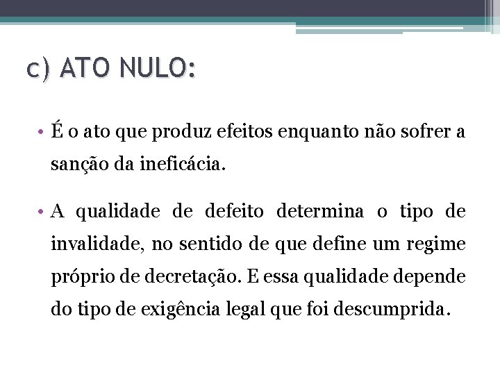 c) ATO NULO: • É o ato que produz efeitos enquanto não sofrer a