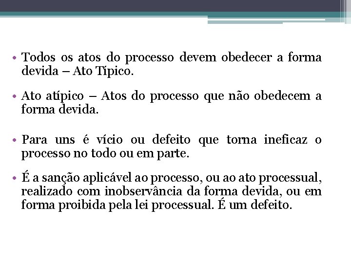  • Todos os atos do processo devem obedecer a forma devida – Ato