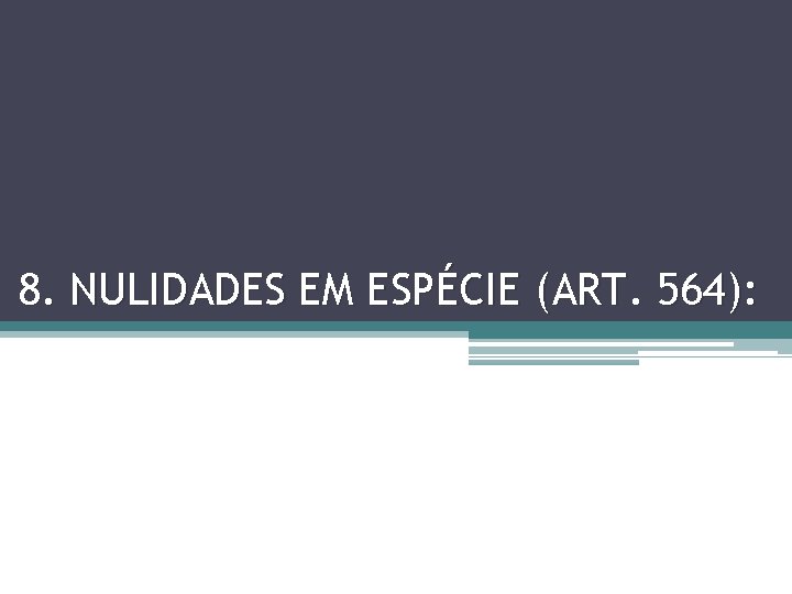 8. NULIDADES EM ESPÉCIE (ART. 564): 