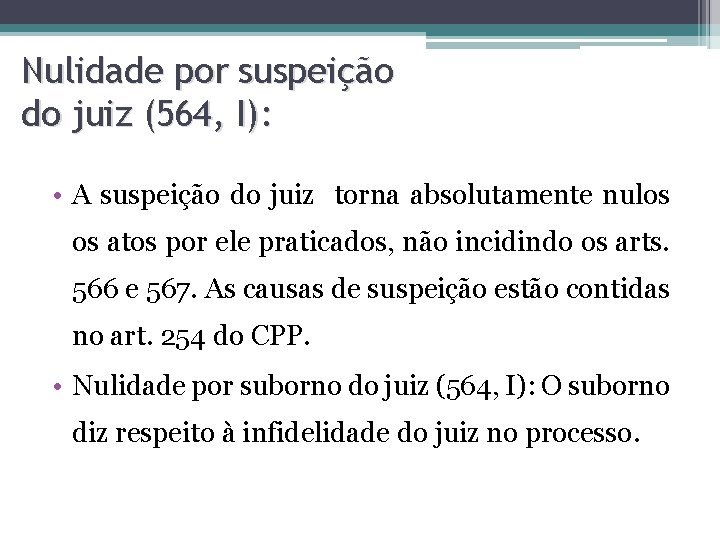 Nulidade por suspeição do juiz (564, I): • A suspeição do juiz torna absolutamente