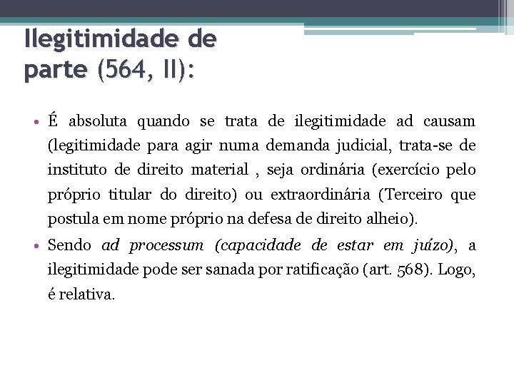 Ilegitimidade de parte (564, II): • É absoluta quando se trata de ilegitimidade ad