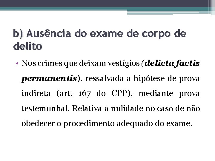 b) Ausência do exame de corpo de delito • Nos crimes que deixam vestígios