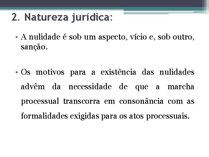 2. Natureza jurídica: • A nulidade é sob um aspecto, vício e, sob outro,