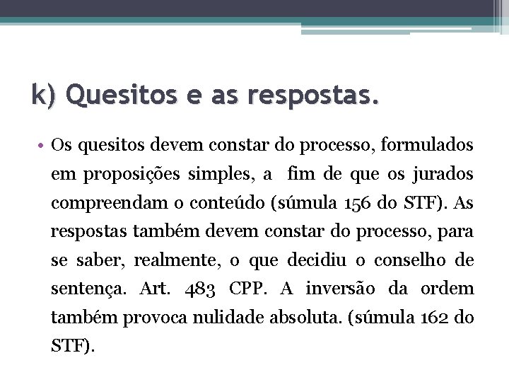 k) Quesitos e as respostas. • Os quesitos devem constar do processo, formulados em