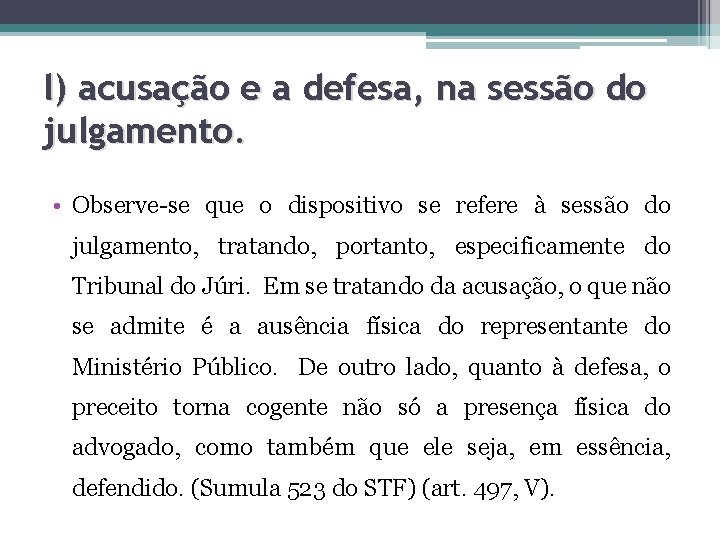 l) acusação e a defesa, na sessão do julgamento. • Observe-se que o dispositivo