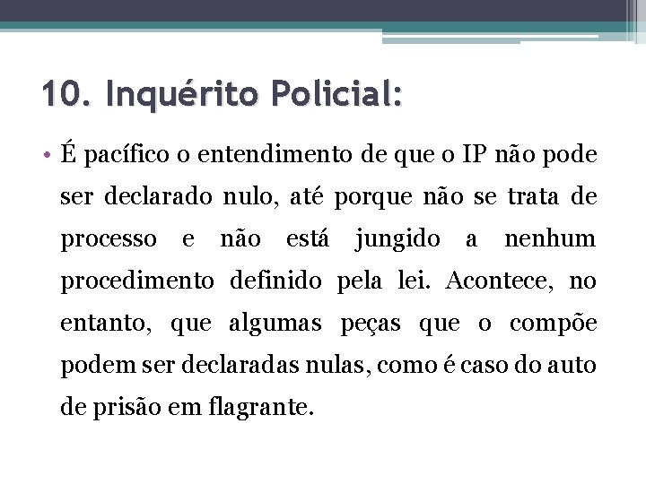 10. Inquérito Policial: • É pacífico o entendimento de que o IP não pode