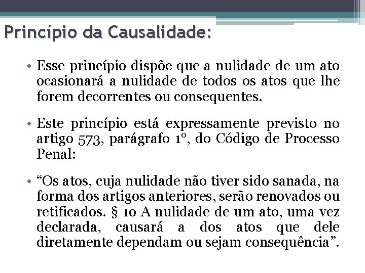 Princípio da Causalidade: • Esse princípio dispõe que a nulidade de um ato ocasionará