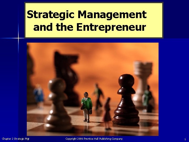 Strategic Management and the Entrepreneur Chapter 2 Strategic Mgt Copyright 2006 Prentice Hall Publishing