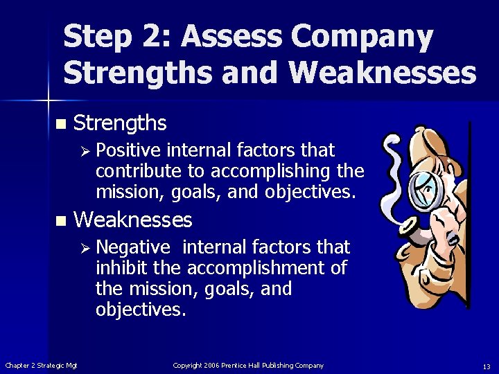 Step 2: Assess Company Strengths and Weaknesses n Strengths Ø Positive internal factors that