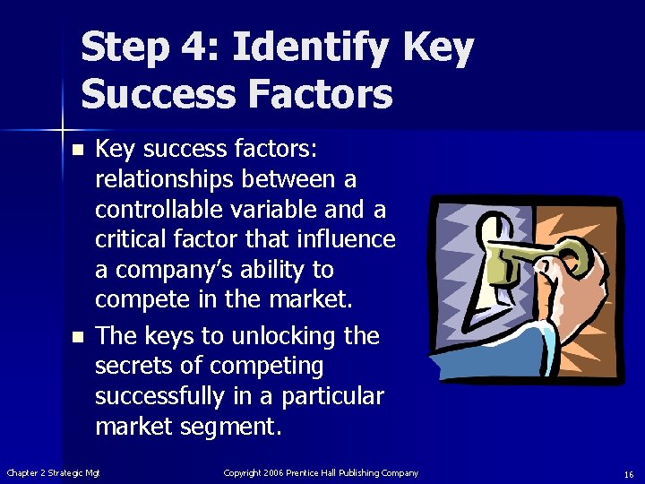 Step 4: Identify Key Success Factors n n Key success factors: relationships between a