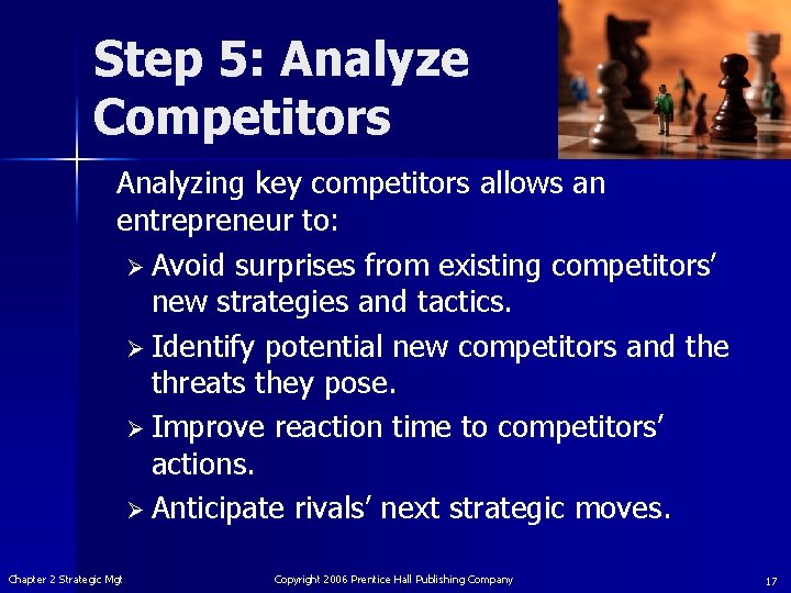 Step 5: Analyze Competitors Analyzing key competitors allows an entrepreneur to: Ø Avoid surprises