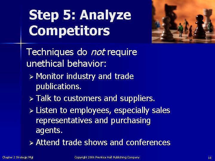 Step 5: Analyze Competitors Techniques do not require unethical behavior: Ø Monitor industry and