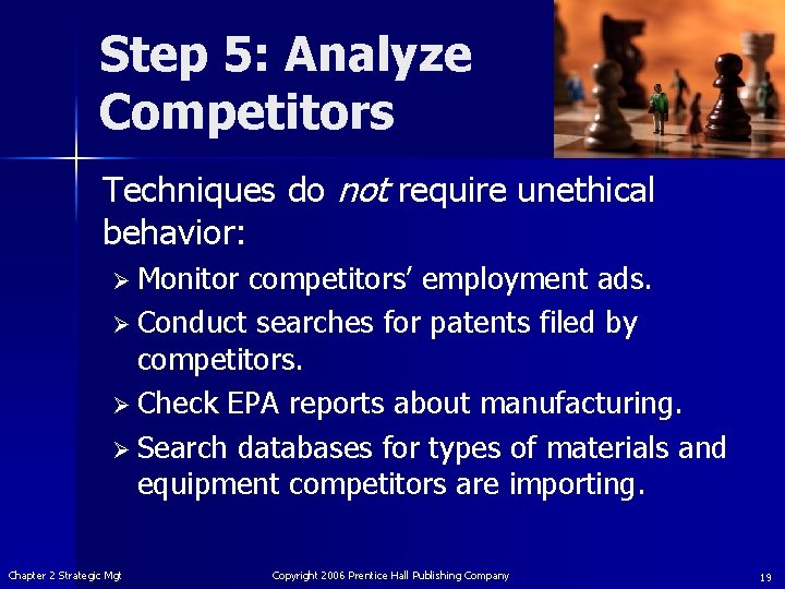 Step 5: Analyze Competitors Techniques do not require unethical behavior: Ø Monitor competitors’ employment