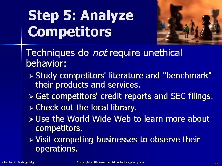 Step 5: Analyze Competitors Techniques do not require unethical behavior: Ø Study competitors' literature