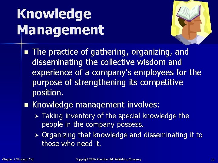 Knowledge Management n n The practice of gathering, organizing, and disseminating the collective wisdom