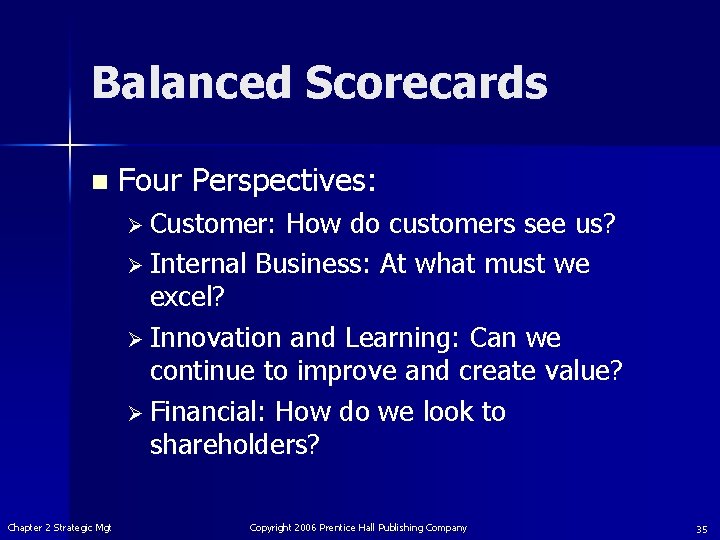 Balanced Scorecards n Four Perspectives: Ø Customer: How do customers see us? Ø Internal