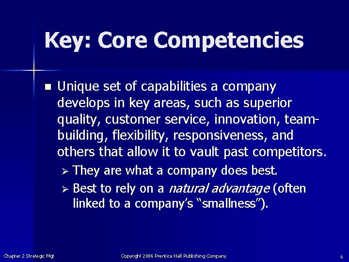 Key: Core Competencies n Unique set of capabilities a company develops in key areas,