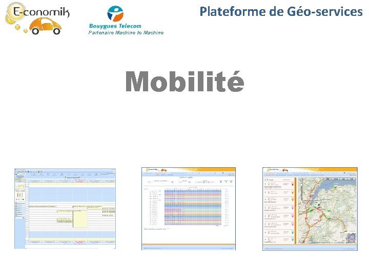 Plateforme de Géo-services Partenaire Machine to Machine Mobilité Plateforme de Géo-services Partenaire Machine to Machine Mobilité