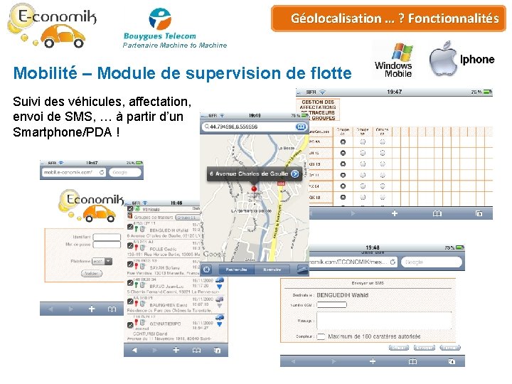 Plateforme de… ? Géo-services Géolocalisation Fonctionnalités Partenaire Machine to Machine Mobilité – Module de Plateforme de… ? Géo-services Géolocalisation Fonctionnalités Partenaire Machine to Machine Mobilité – Module de